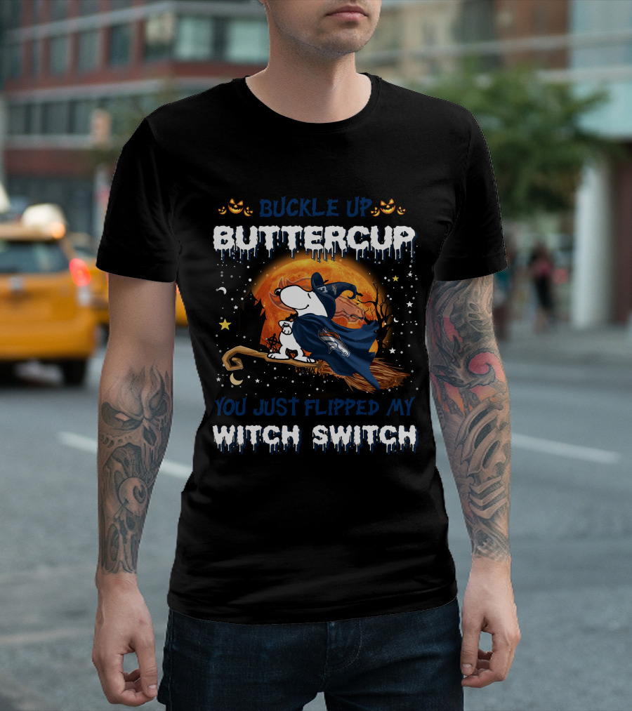 Buckle Up Buttercup Denver Broncos Snoopy You Just Flipped My Witch Switch T-Shirt