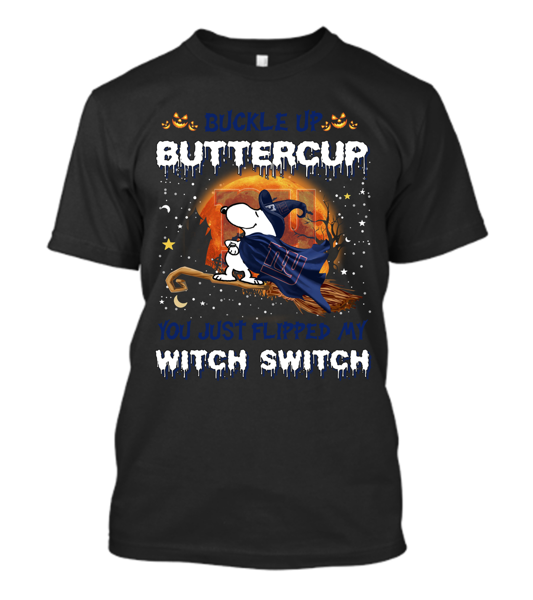 Buckle Up Buttercup You Just Flipped My Witch Switch New York Giants Snoopy 508 T6MTH T-Shirt