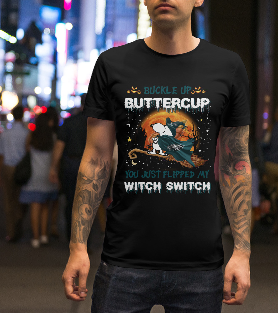 Buckle Up Buttercup Philadelphia Eagles Snoopy You Just Flipped My Witch Switch T-Shirt