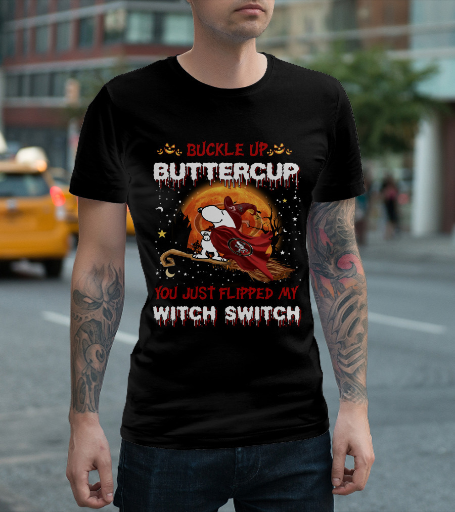 Buckle Up Buttercup San Francisco 49ers Snoopy Witch Switch Halloween T-Shirt