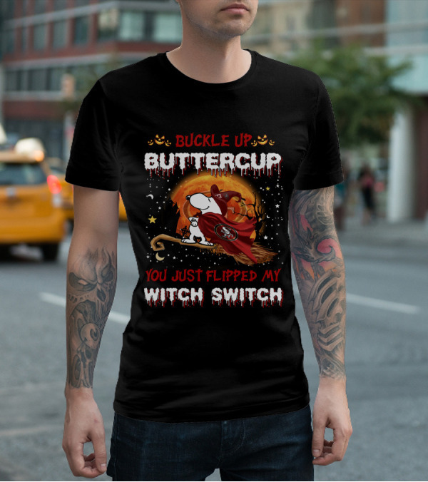 Buckle Up Buttercup San Francisco 49ers Snoopy Witch Switch Halloween T-Shirt