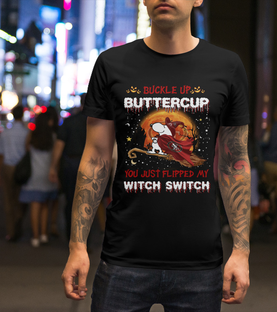 Buckle Up Buttercup San Francisco 49ers Snoopy Witch Switch Halloween T-Shirt