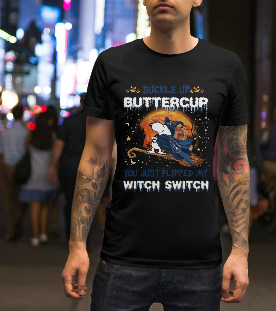Buckle Up Buttercup You Just Flipped My Witch Switch Tennessee Titans Snoopy T-Shirt