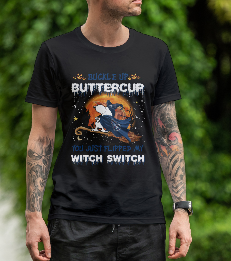 Buckle Up Buttercup You Just Flipped My Witch Switch Tennessee Titans Snoopy T-Shirt
