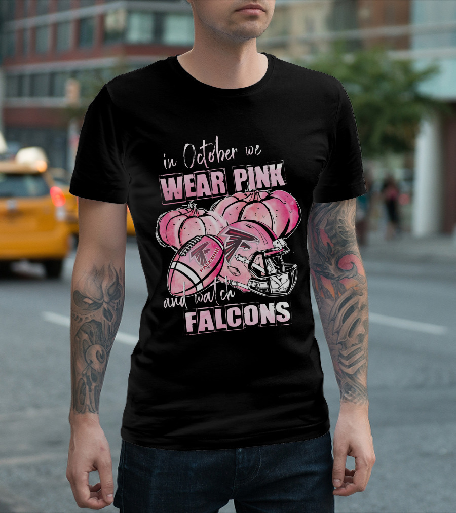 Atlanta Falcons In October We Wear Pink And Watch Falcons T-Shirt