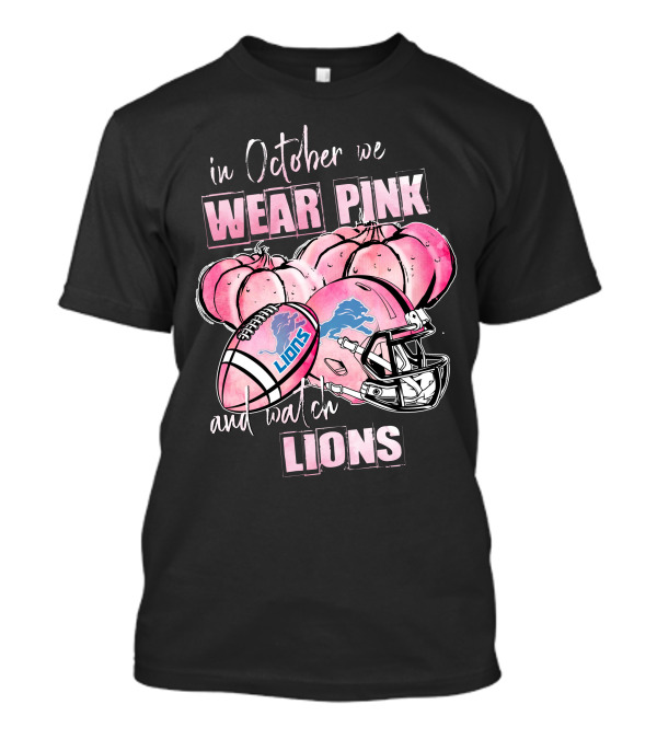 In October We Wear Pink And Watch Lions Football Helmet Pumpkins T-Shirt