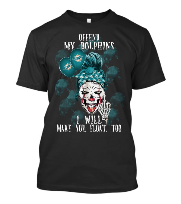 Offend My Dolphins I Will Make You Float Too Halloween 510 Miami Dolphins T-Shirt