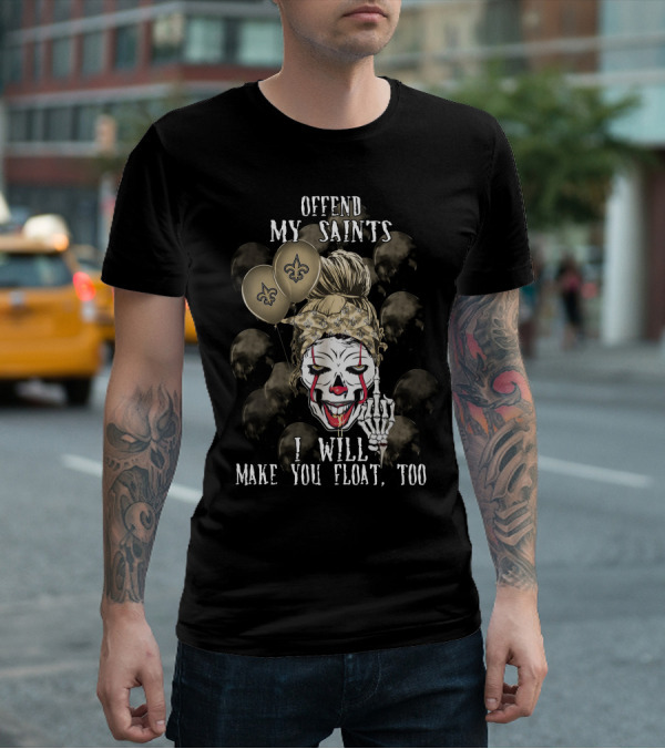 Offend My Saints I Will Make You Float Too New Orleans Saints Halloween T-Shirt