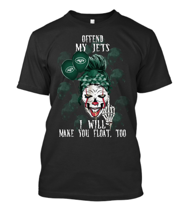 Offend My Jets I Will Make You Float Too New York Jets Halloween T-Shirt