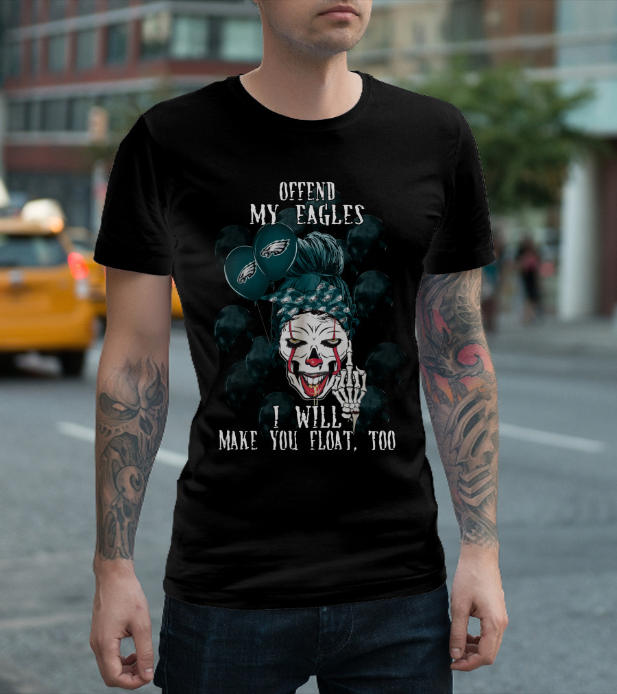 Offend My Eagles I Will Make You Float Too Philadelphia Eagles Halloween Clown T-Shirt