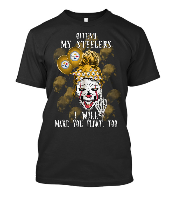 Offend My Steelers I Will Make You Float Too Pittsburgh Steelers Halloween T-Shirt
