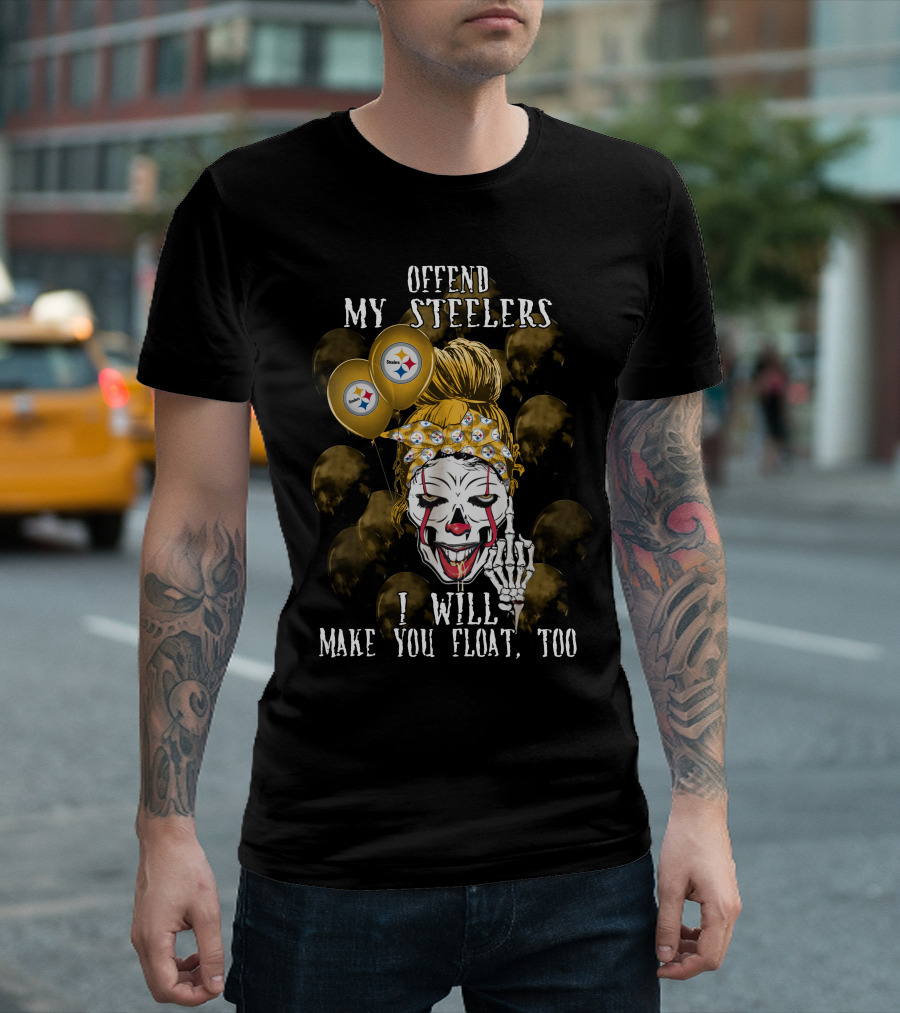 Offend My Steelers I Will Make You Float Too Pittsburgh Steelers Halloween 510 L1TTT T-Shirt