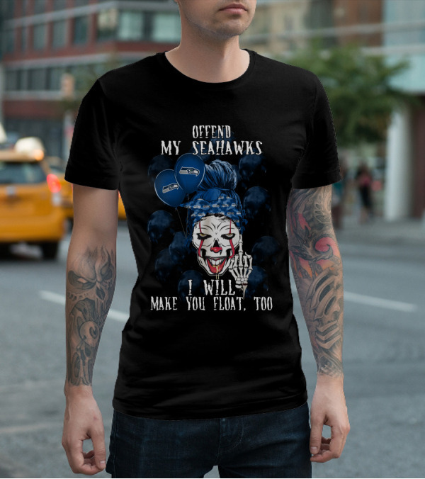 Offend My Seahawks I Will Make You Float Too T-Shirt