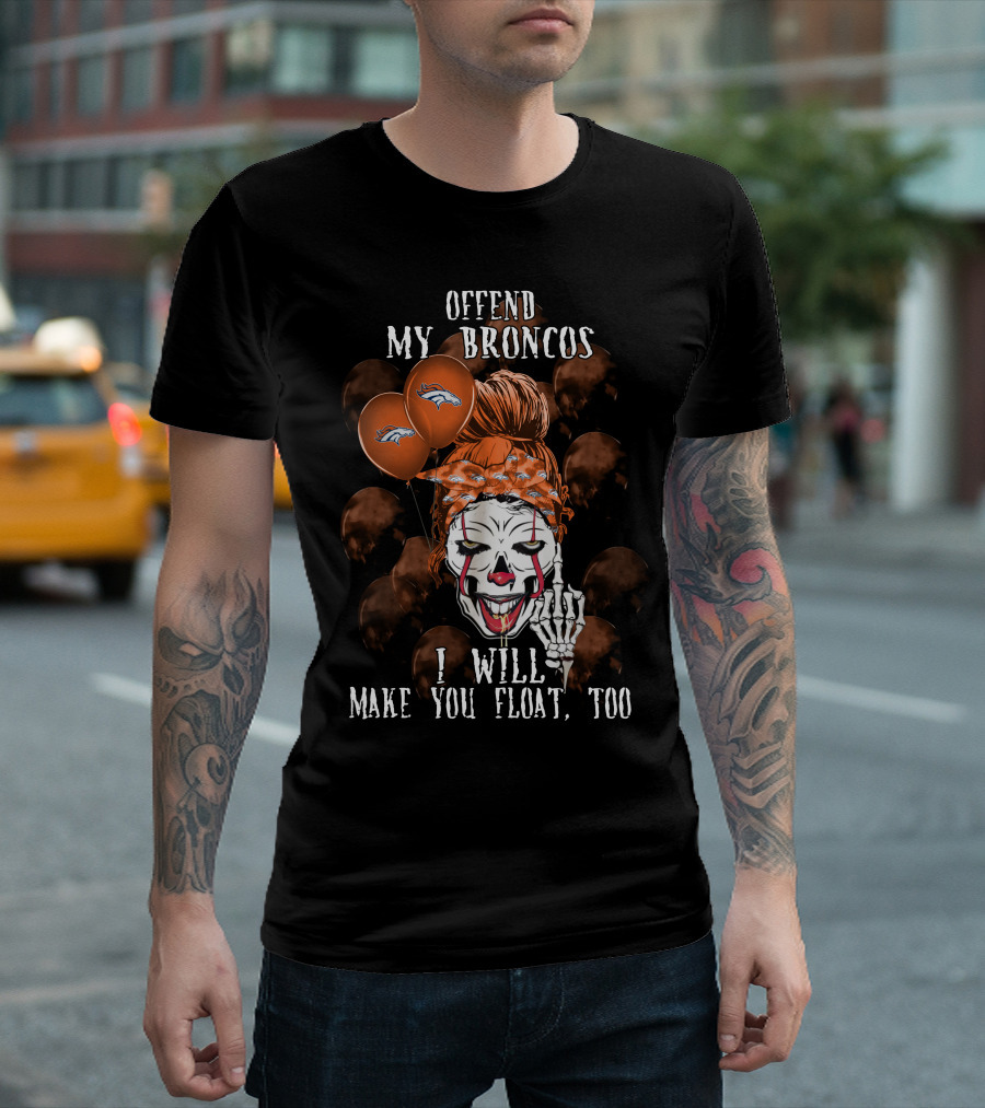 Denver Broncos Halloween Offend My Broncos I Will Make You Float Too T-Shirt