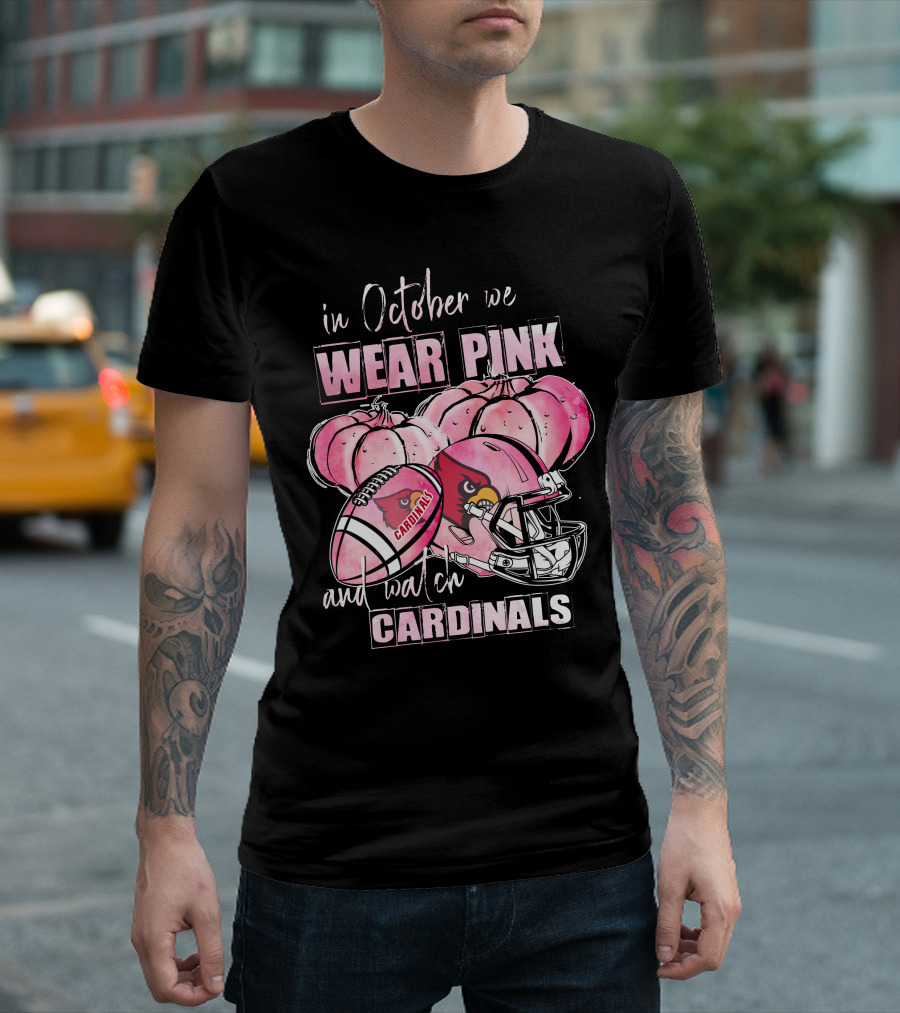 In October We Wear Pink And Watch Cardinals Football Helmets Pumpkins With Cardinals T-Shirt