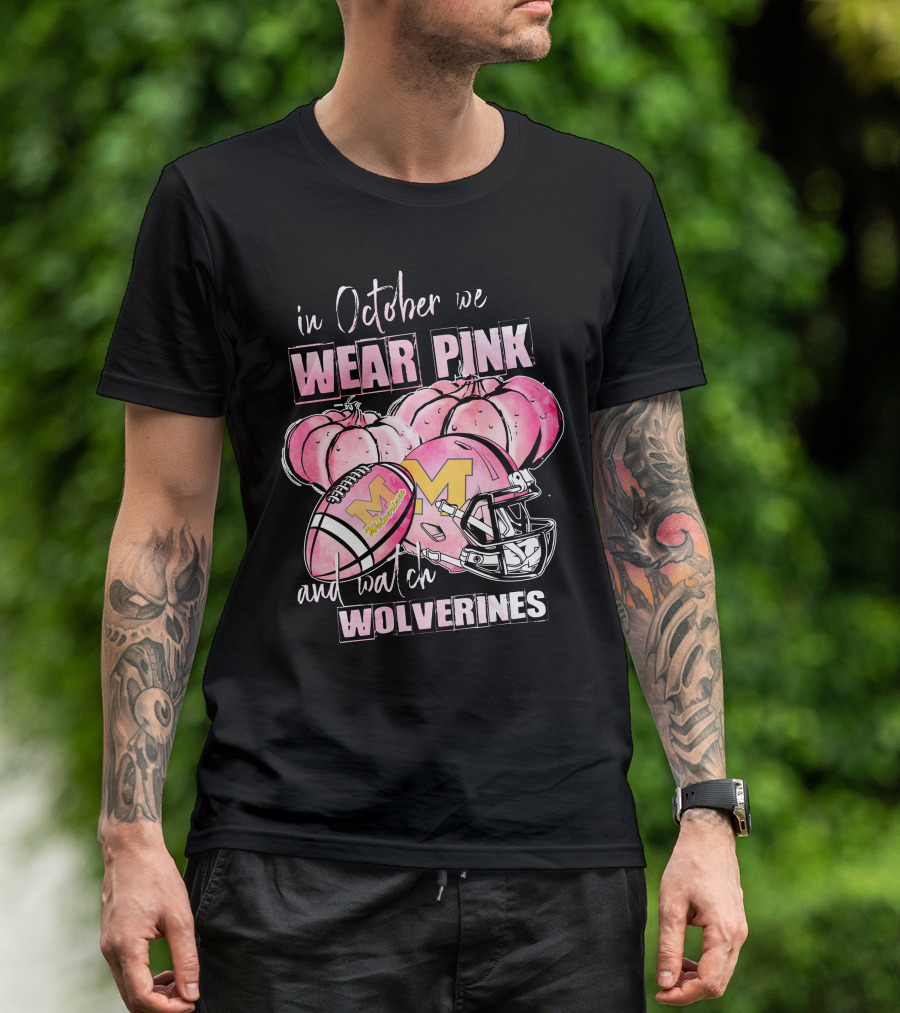 In October We Wear Pink And Watch Michigan Wolverines Football T-Shirt