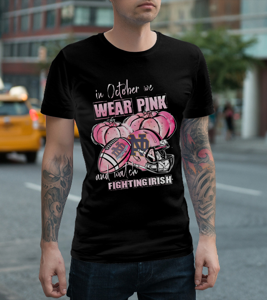 In October We Wear Pink and Watch Fighting Irish Notre Dame Football T-Shirt