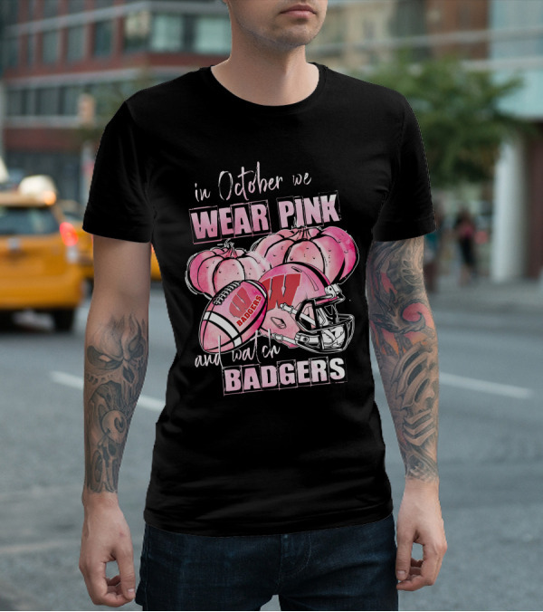 In October We Wear Pink And Watch Badgers Football Wisconsin 509NCAA L1MTH T-Shirt