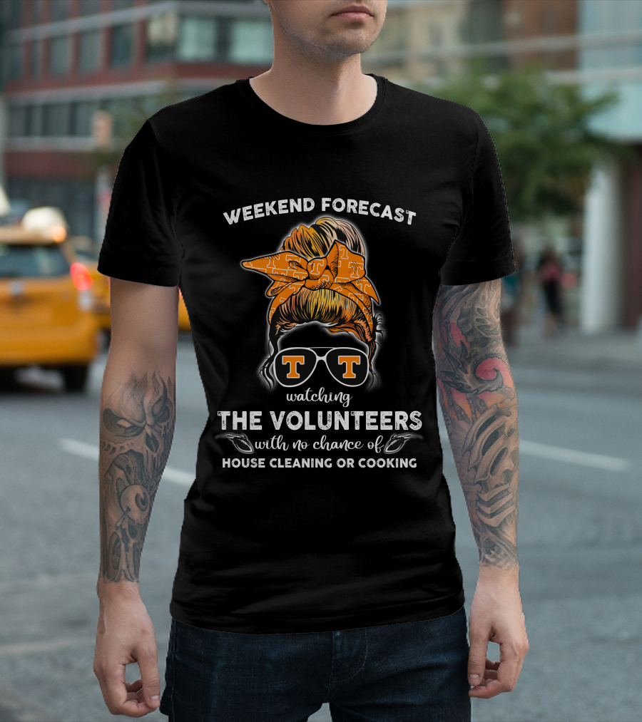 Weekend Forecast Watching The Volunteers No Chance Of House Cleaning Or Cooking T-Shirt