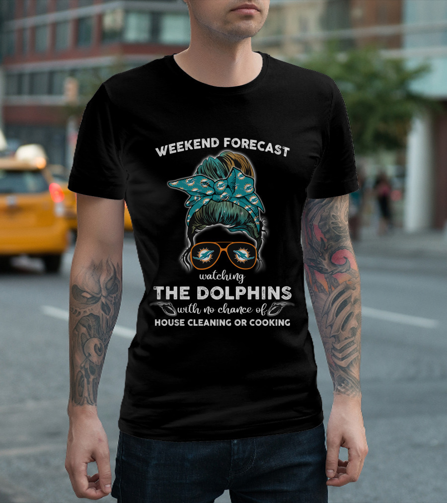 WEEKEND FORECAST WATCHING THE DOLPHINS WITH NO CHANCE OF HOUSE CLEANING OR COOKING T-Shirt