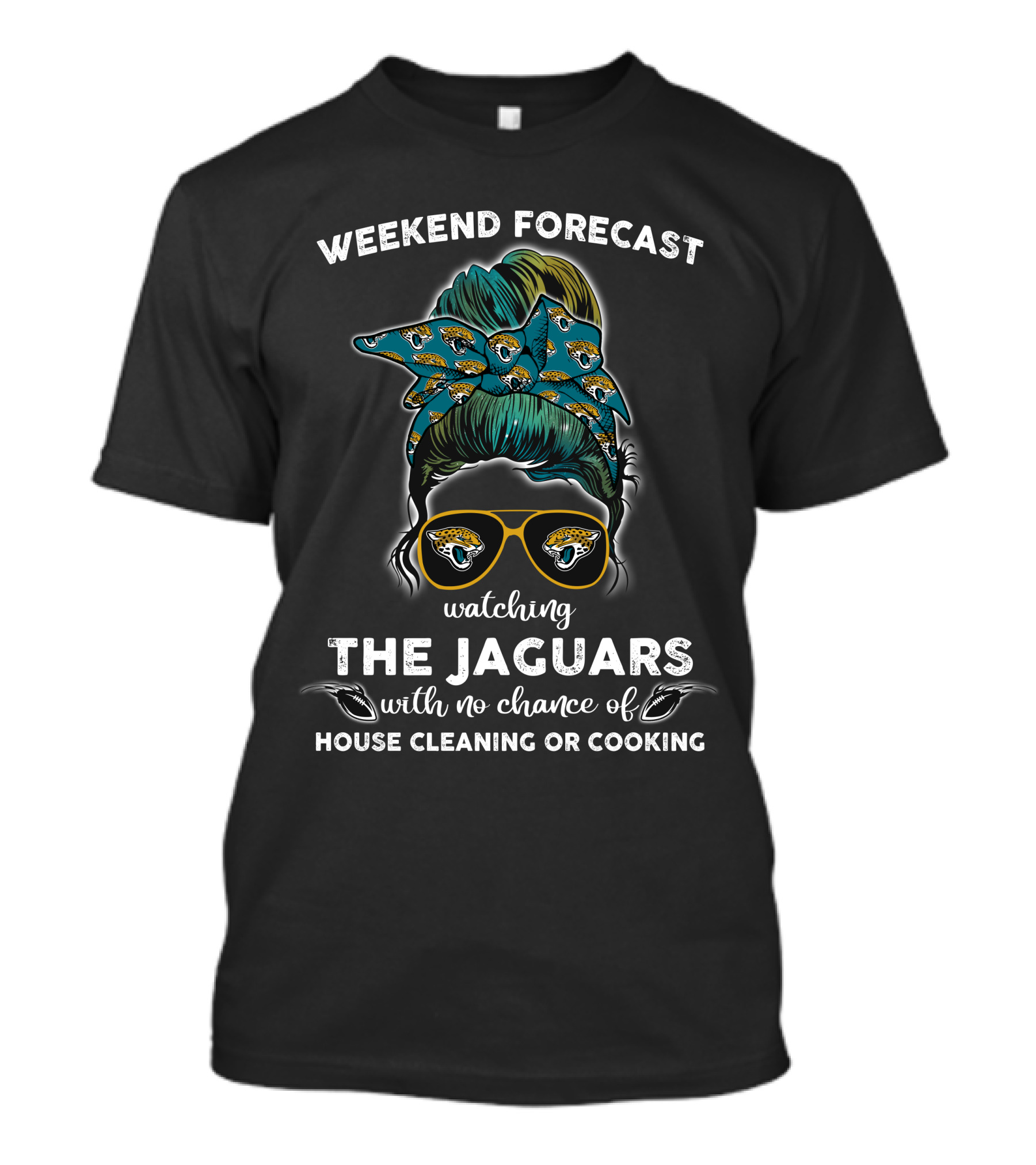 Weekend Forecast Watching The Jaguars No Chance Of House Cleaning Or Cooking T-Shirt