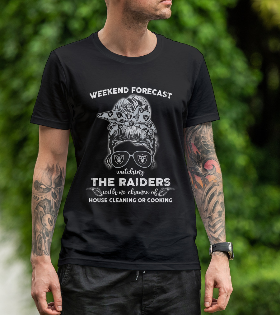 Weekend Forecast Watching The Raiders With No Chance Of House Cleaning Or Cooking T-Shirt