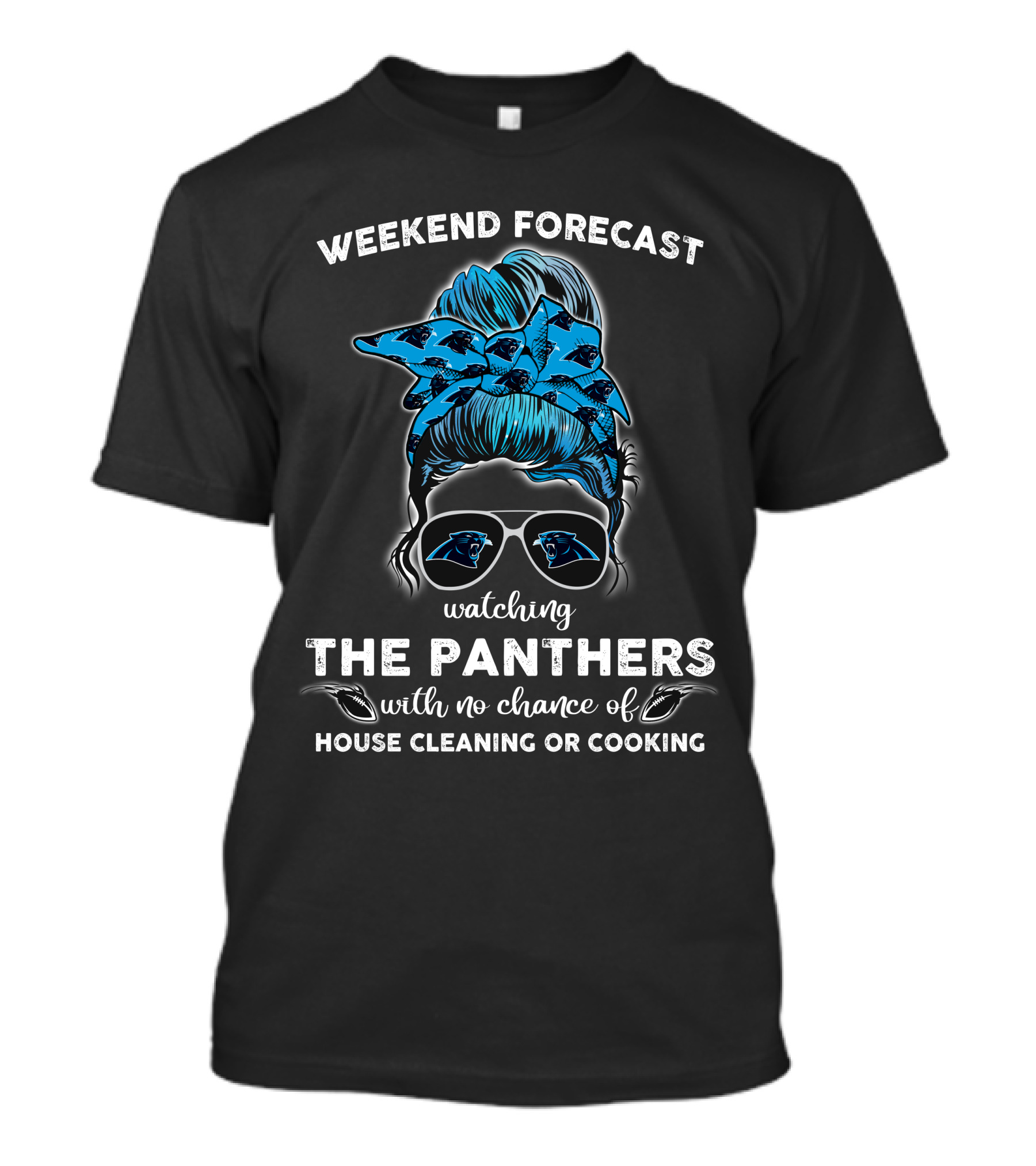 Weekend Forecast Watching The Panthers With No Chance Of House Cleaning Or Cooking T-Shirt