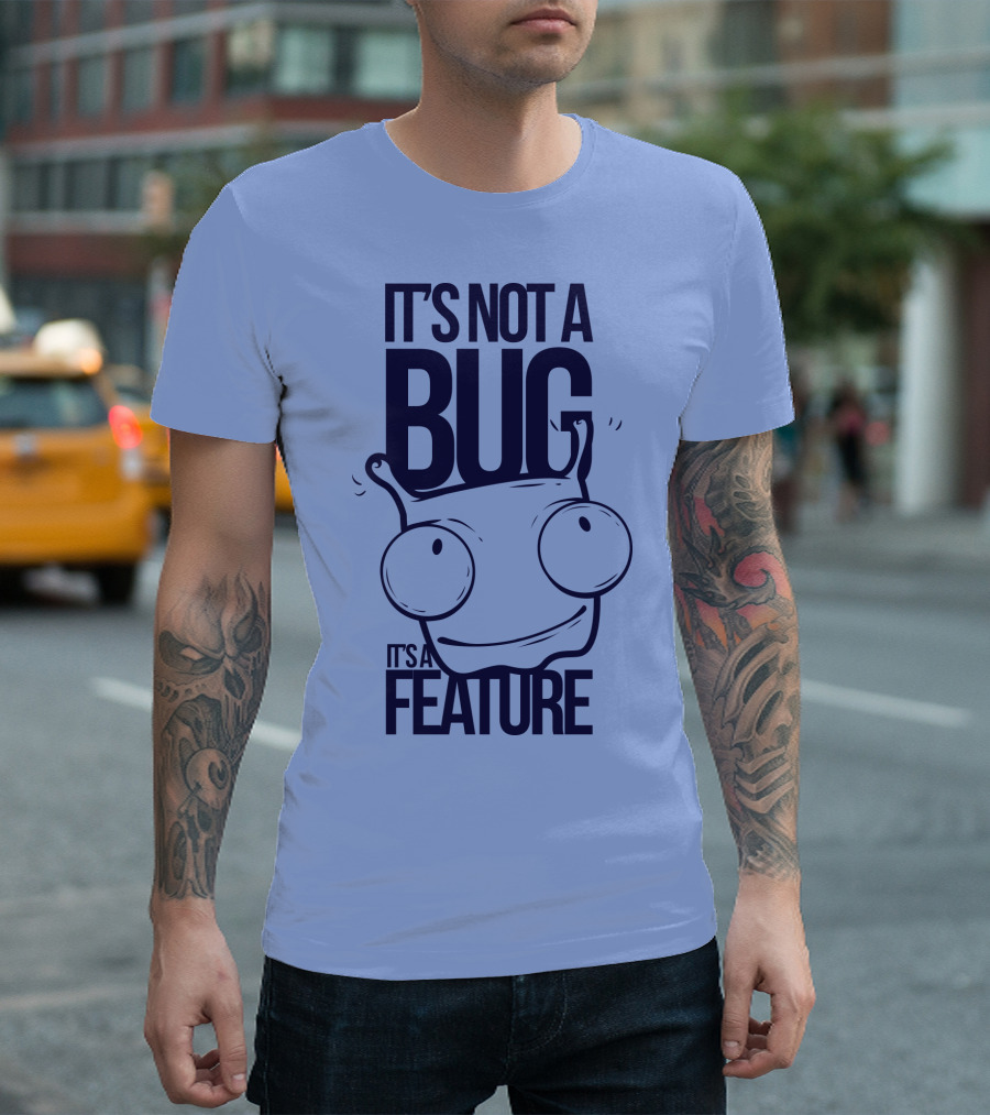 It's Not a Bug It's a Feature Oopwwow T-Shirt