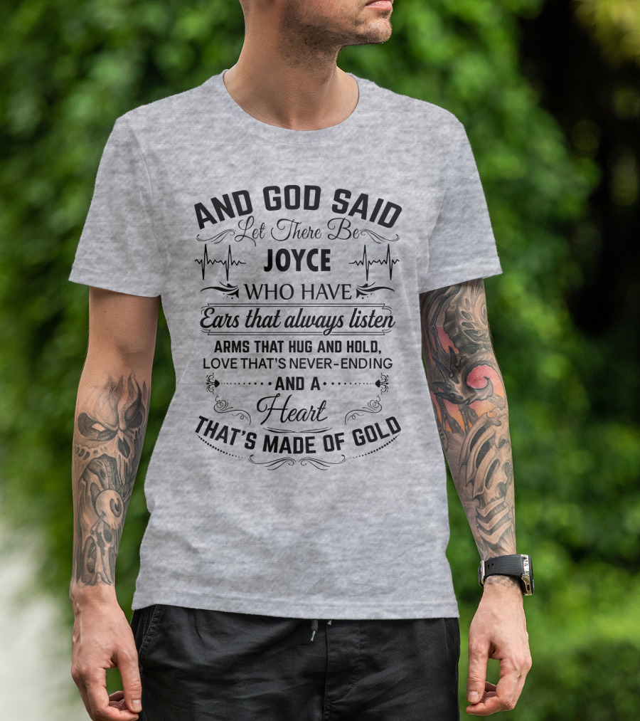 And God Said Let There Be Joyce Who Have Ears That Always Listen Arms That Hug And Hold Love That's Never-Ending And A Heart That's Made Of Gold T-Shirt