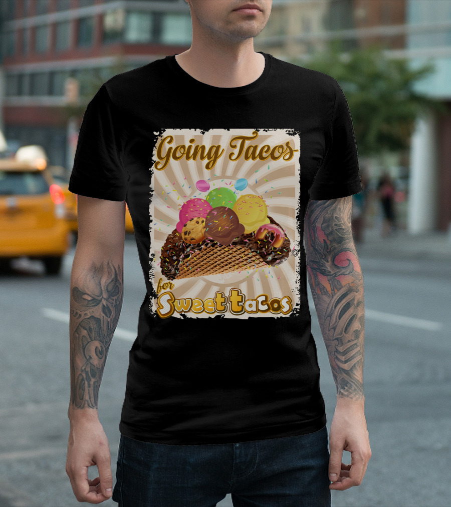 Going Tacos with Colorful Ice Cream Sweet Tacos T-Shirt