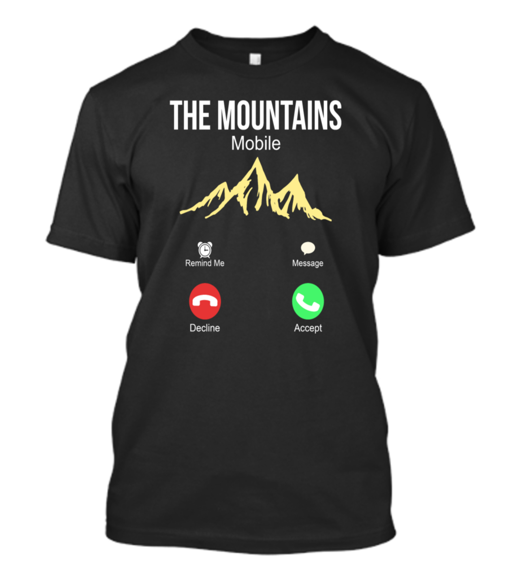 The Mountains Mobile Call Accept Decline Message Remind Me Mountaineering T-Shirt
