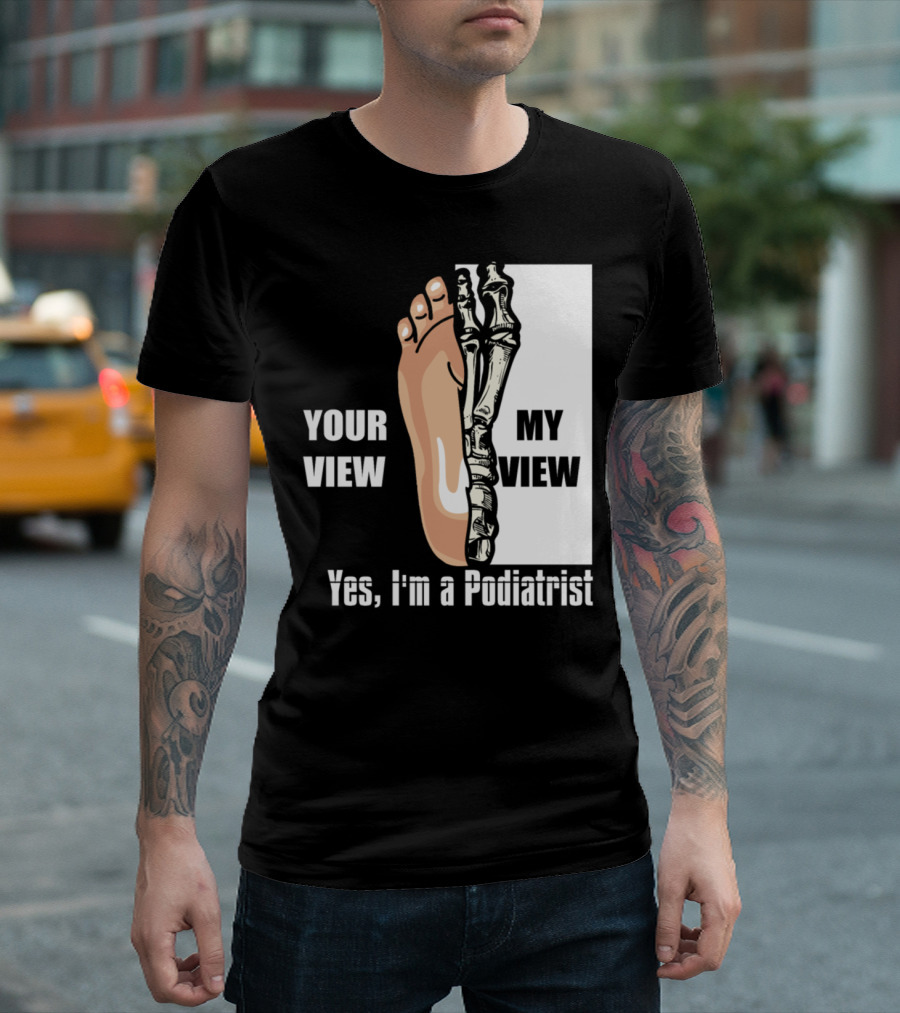 Your View My View Skeleton Feet Yes I'm a Podiatrist Halloween for Feet Doctor Dark T-Shirt