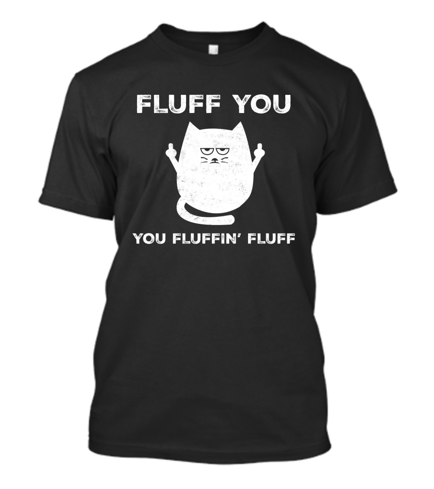 Fluff You You Fluffin' Fluff Funny Cat Kitten Middle Finger Gesture T-Shirt