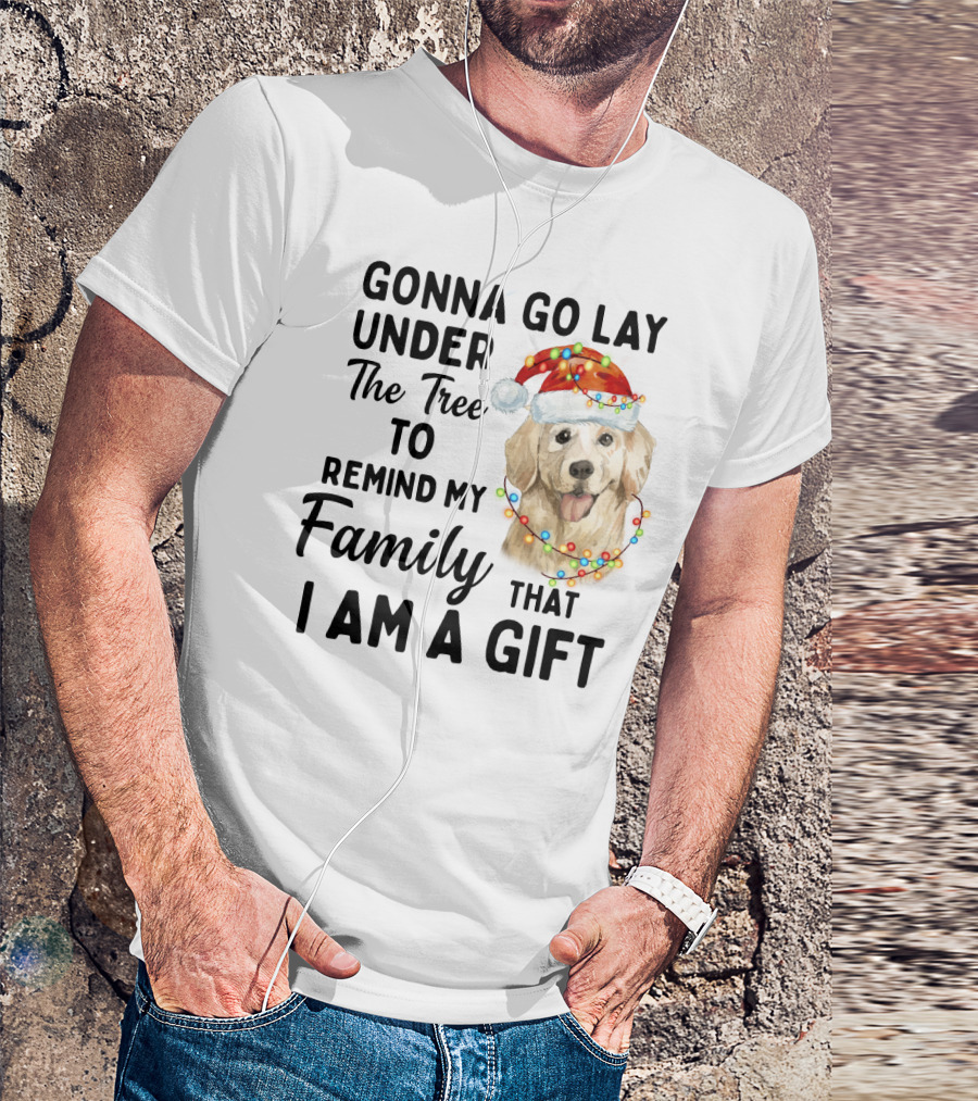 Golden Retriever Gonna Go Lay Under The Tree To Remind My Family That I Am A Gift T-Shirt
