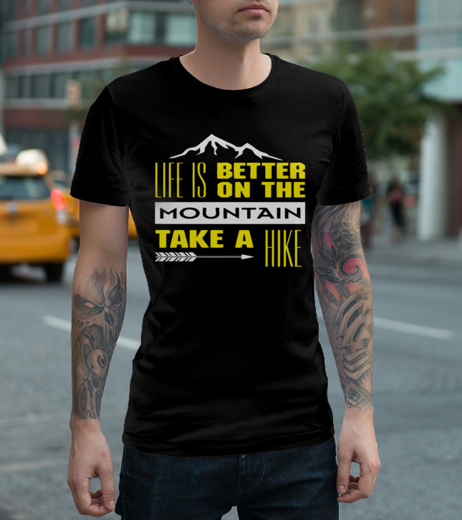 Life Is Better on the Mountain Take a Hike Arrow and Mountain T-Shirt