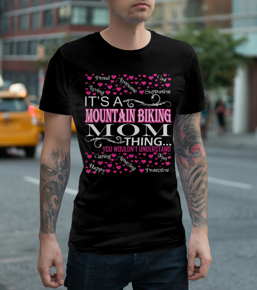Proud Loving Awesome Supportive Mountain Biking Mom Thing You Wouldn't Understand T-Shirt