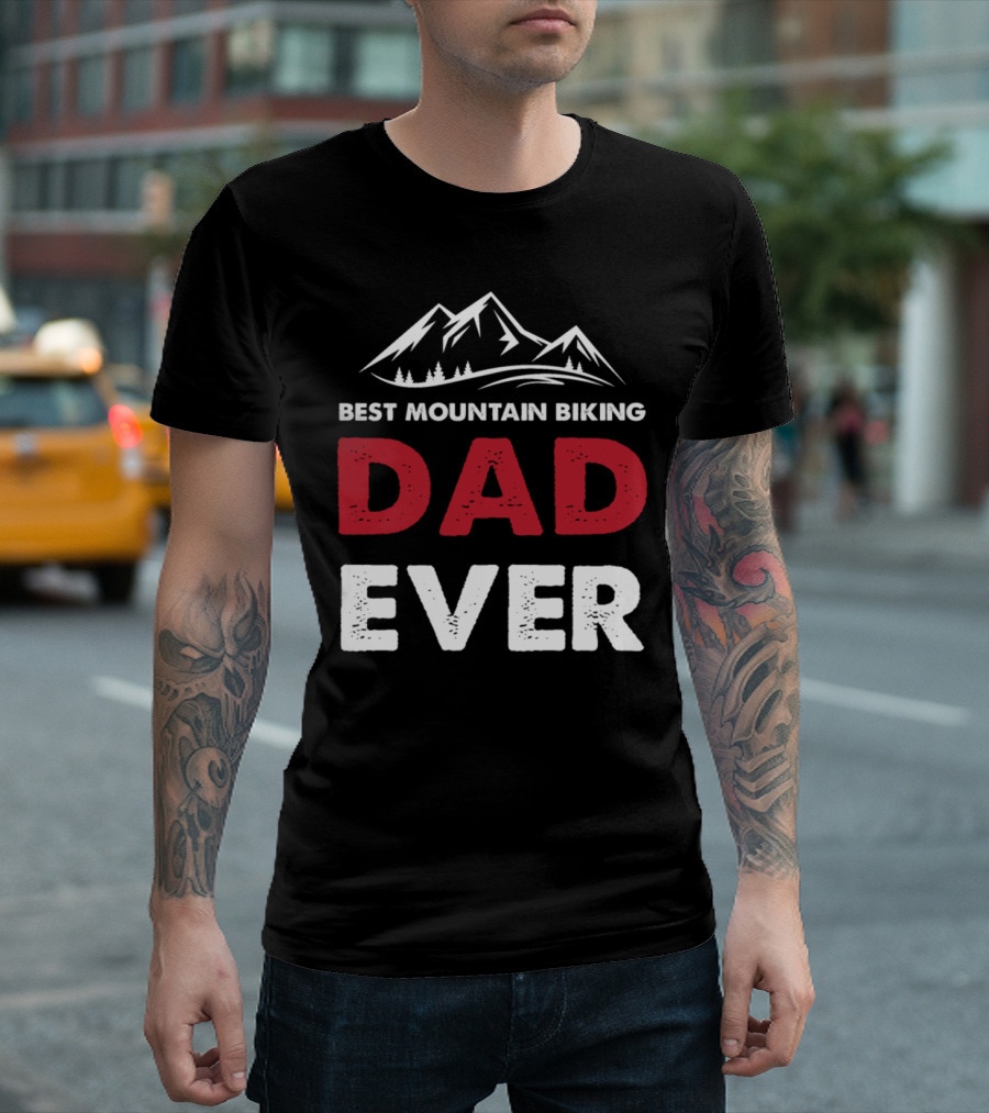Best Mountain Biking Dad Ever With Mountain T-Shirt