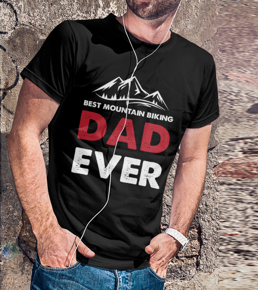 Best Mountain Biking Dad Ever With Mountain T-Shirt