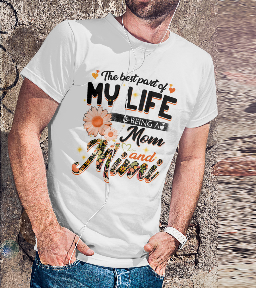 The Best Part Of My Life Is Being A Mom And Mimi T-Shirt