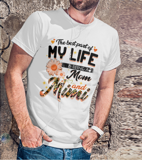 The Best Part Of My Life Is Being A Mom And Mimi T-Shirt