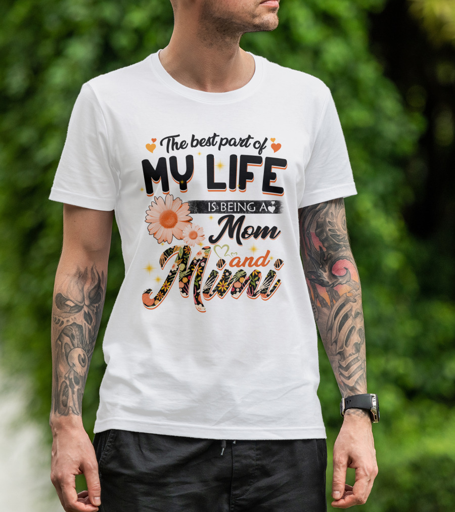 The Best Part Of My Life Is Being A Mom And Mimi T-Shirt