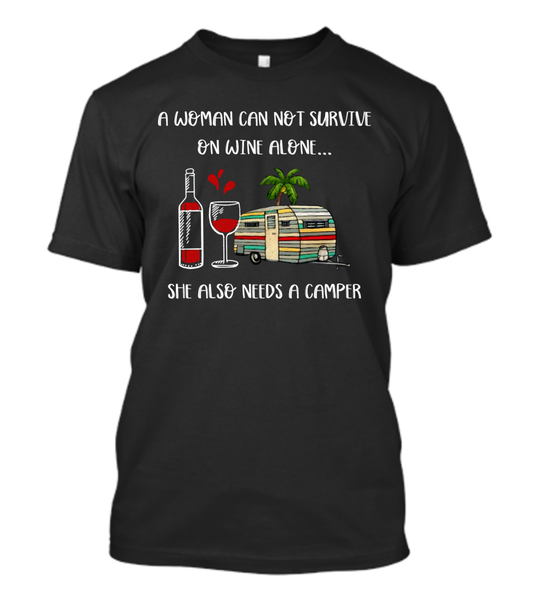 A Woman Can Not Survive On Wine Alone She Also Needs A Camper Vintage Style Wine Bottle Palm Tree Retro Trailer T-Shirt