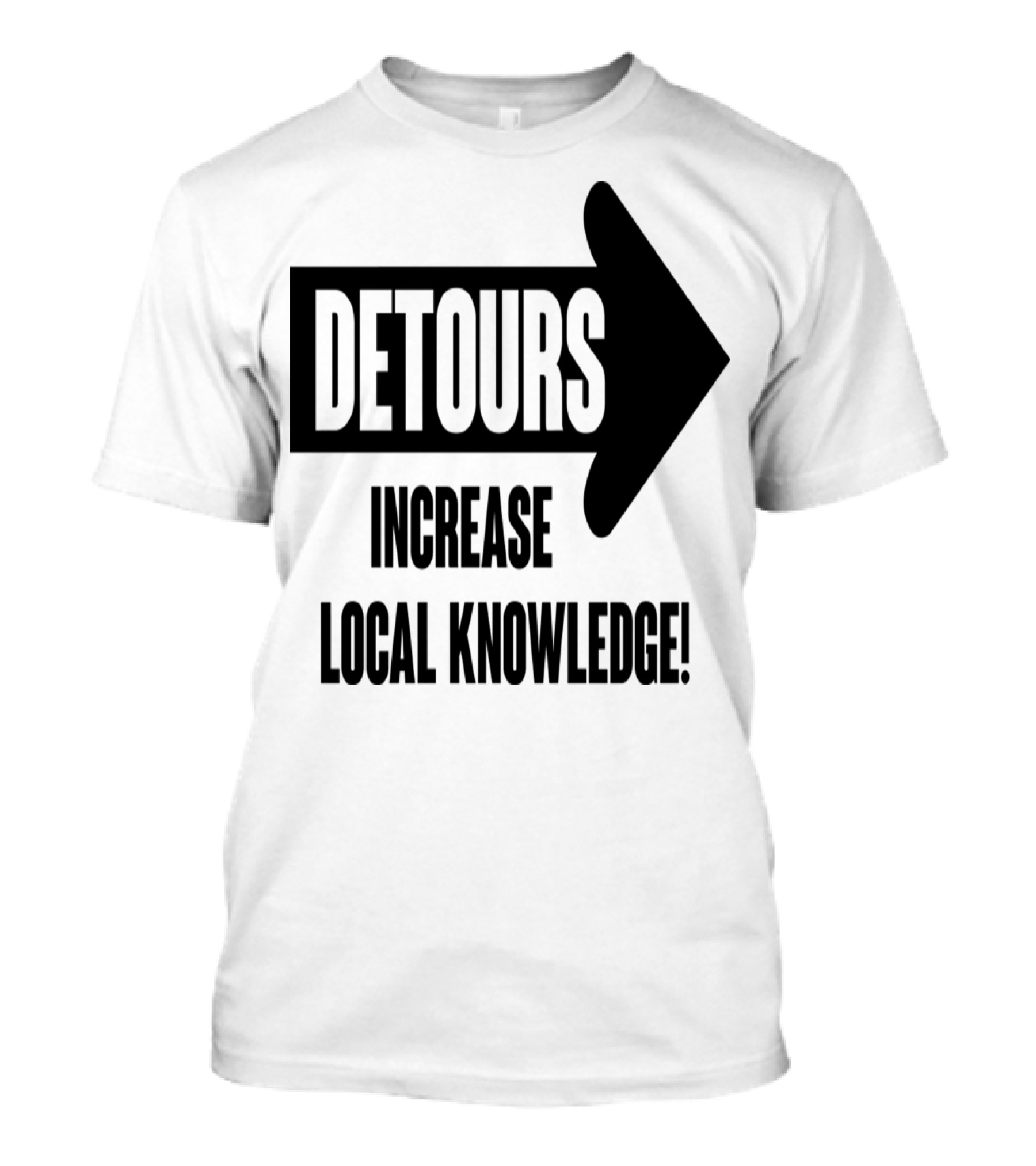Detours Increase Local Knowledge Arrow Message T-Shirt