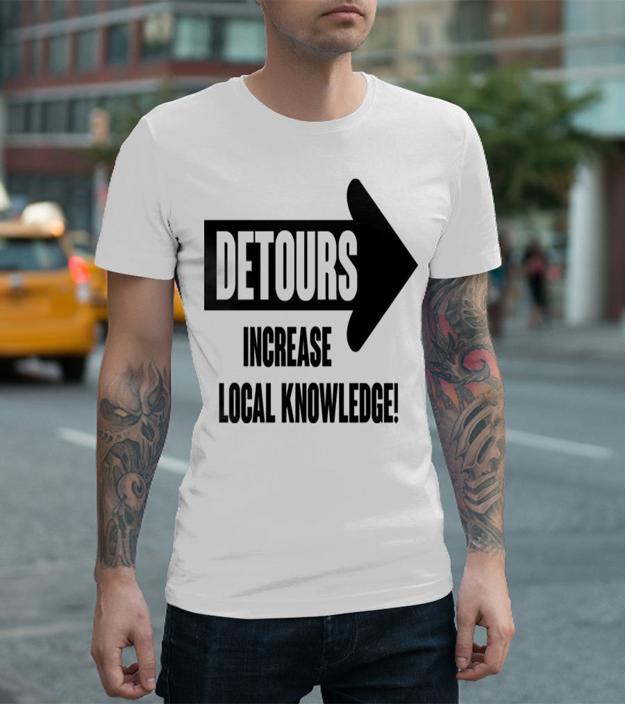 Detours Increase Local Knowledge Arrow Message T-Shirt