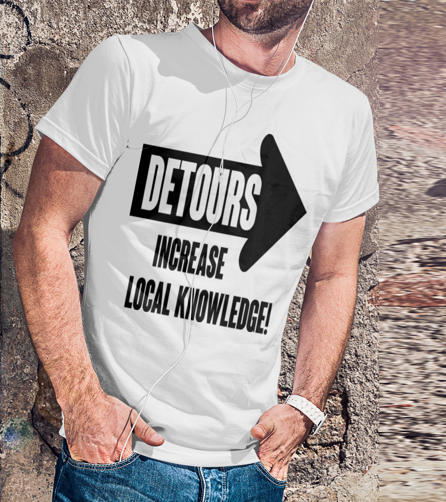 Detours Increase Local Knowledge Arrow Message T-Shirt