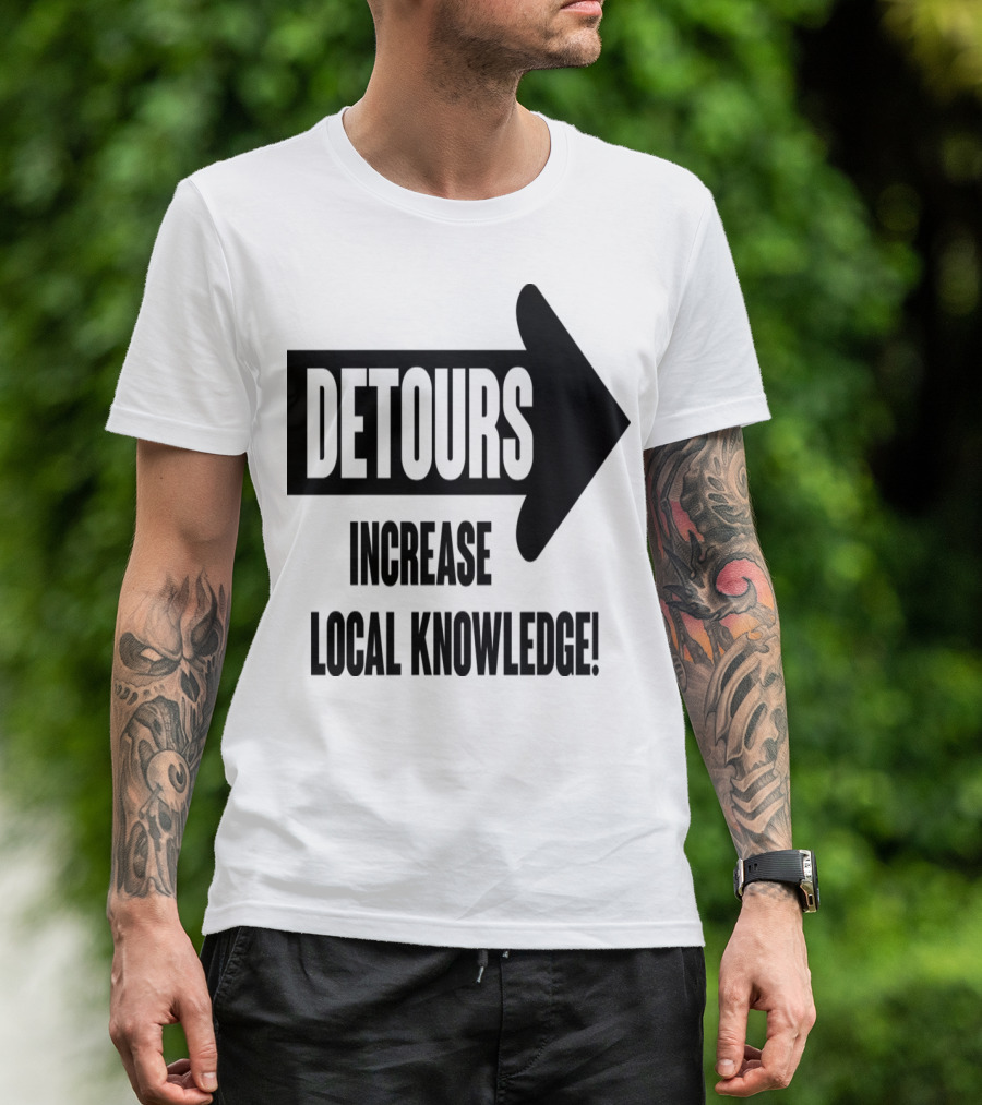 Detours Increase Local Knowledge Arrow Message T-Shirt