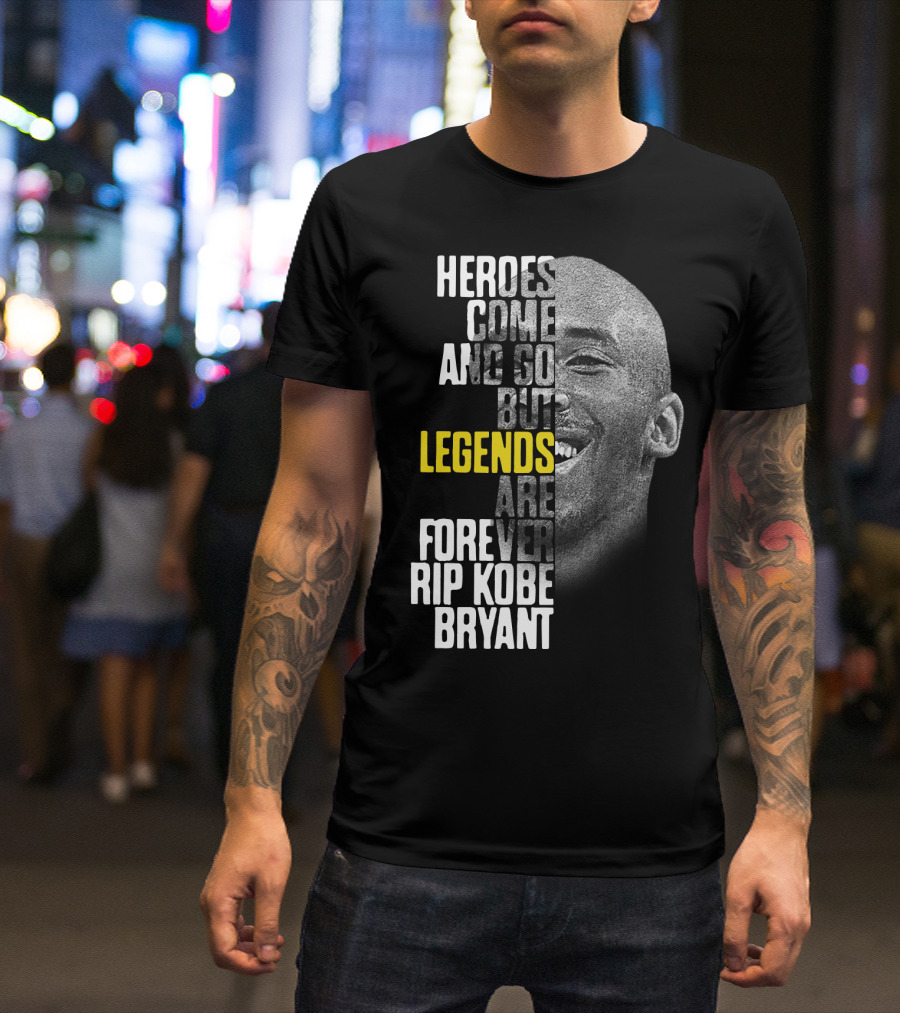 Heroes Come And Go But Legends Are Forever Rip Kobe Bryant T-Shirt