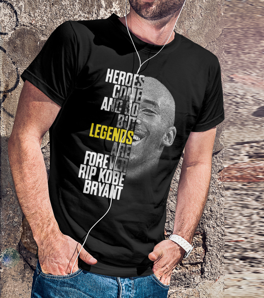 Heroes Come And Go But Legends Are Forever Rip Kobe Bryant T-Shirt