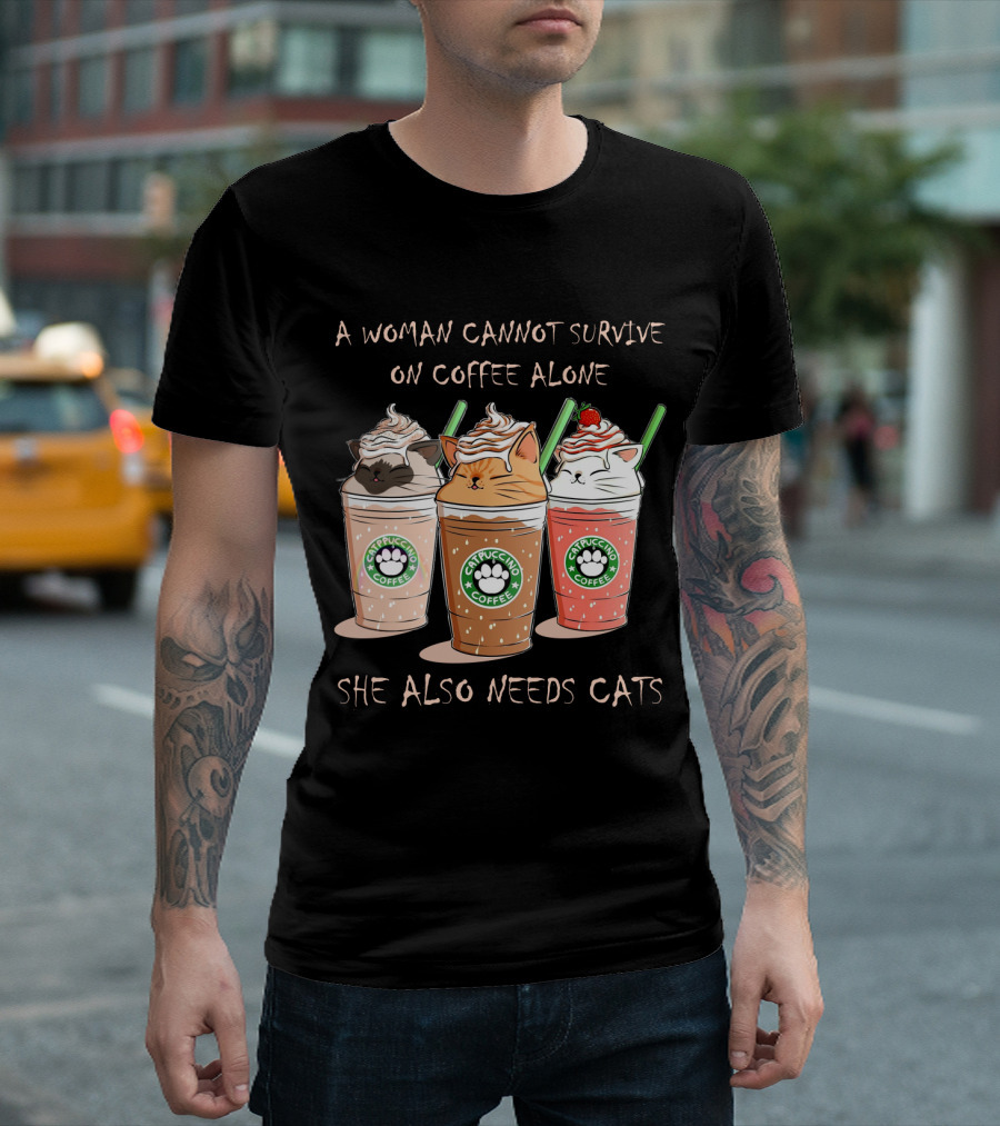 A Woman Cannot Survive on Coffee Alone She Also Needs Cats Catpuccino Coffee T-Shirt