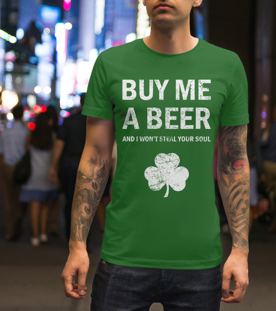 BUY ME A BEER AND I WON'T STEAL YOUR SOUL PATRICK'S DAY SHAMROCK T-Shirt